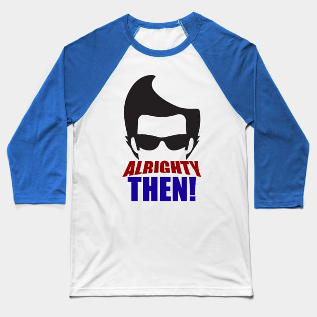 Alrighty Then! Baseball T-Shirt by Meta Cortex